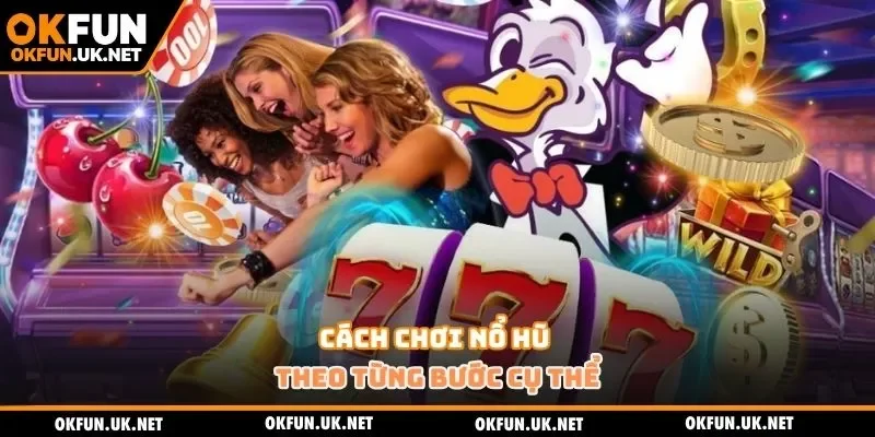 Cách chơi nổ hũ theo từng bước cụ thể