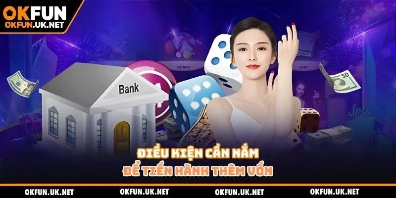 Điều kiện cần nắm để tiến hành thêm vốn