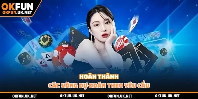 Hoàn thành các vòng dự đoán theo yêu cầu