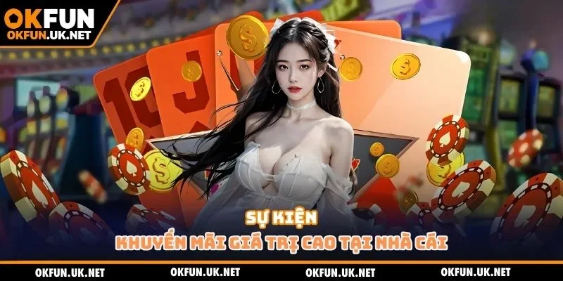 Sự kiện khuyến mãi giá trị cao tại nhà cái