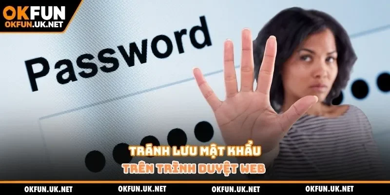 Tránh lưu mật khẩu trên trình duyệt web 